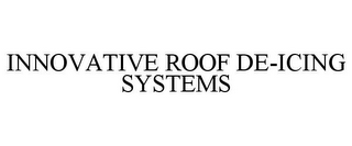 INNOVATIVE ROOF DE-ICING SYSTEMS