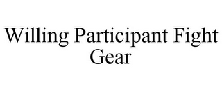 WILLING PARTICIPANT FIGHT GEAR