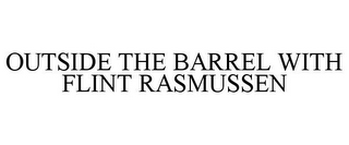 OUTSIDE THE BARREL WITH FLINT RASMUSSEN