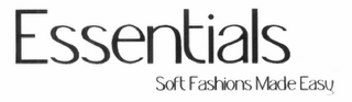 ESSENTIALS SOFT FASHIONS MADE EASY