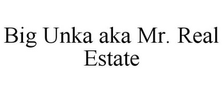 BIG UNKA AKA MR. REAL ESTATE