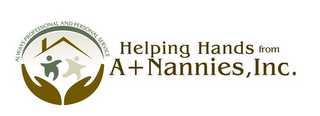 HELPING HANDS FROM A + NANNIES, INC. ALWAYS PROFESSIONAL AND PERSONAL SERVICES