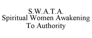 S.W.A.T.A. SPIRITUAL WOMEN AWAKENING TO AUTHORITY