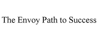 THE ENVOY PATH TO SUCCESS