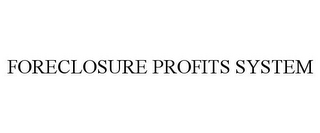 FORECLOSURE PROFITS SYSTEM