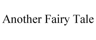 ANOTHER FAIRY TALE