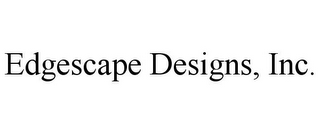 EDGESCAPE DESIGNS, INC.