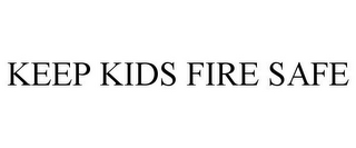 KEEP KIDS FIRE SAFE