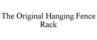 THE ORIGINAL HANGING FENCE RACK