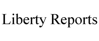 LIBERTY REPORTS