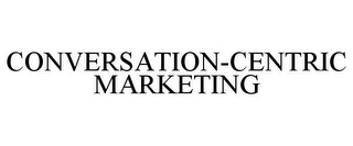 CONVERSATION-CENTRIC MARKETING