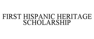FIRST HISPANIC HERITAGE SCHOLARSHIP