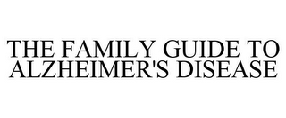 THE FAMILY GUIDE TO ALZHEIMER'S DISEASE