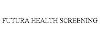 FUTURA HEALTH SCREENING