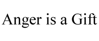 ANGER IS A GIFT