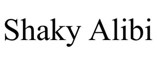SHAKY ALIBI