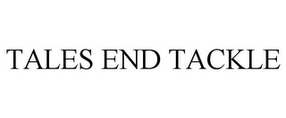 TALES END TACKLE