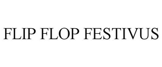 FLIP FLOP FESTIVUS