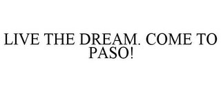 LIVE THE DREAM. COME TO PASO!