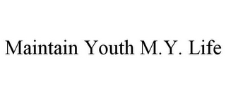 MAINTAIN YOUTH M.Y. LIFE