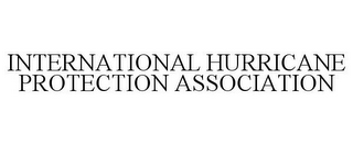 INTERNATIONAL HURRICANE PROTECTION ASSOCIATION