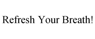 REFRESH YOUR BREATH!