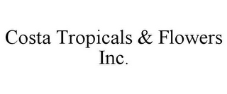 COSTA TROPICALS & FLOWERS INC.