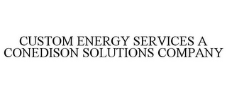 CUSTOM ENERGY SERVICES A CONEDISON SOLUTIONS COMPANY