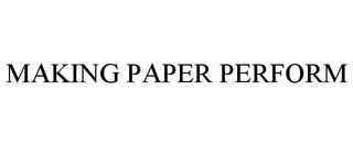 MAKING PAPER PERFORM