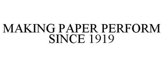 MAKING PAPER PERFORM SINCE 1919