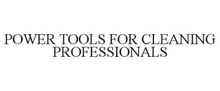 POWER TOOLS FOR CLEANING PROFESSIONALS