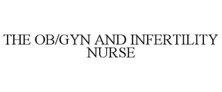 THE OB/GYN AND INFERTILITY NURSE