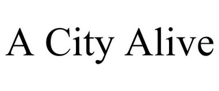 A CITY ALIVE