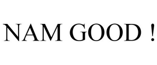 NAM GOOD !