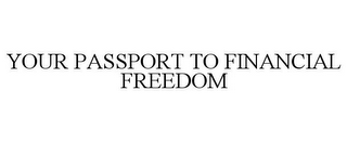 YOUR PASSPORT TO FINANCIAL FREEDOM