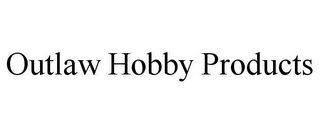 OUTLAW HOBBY PRODUCTS