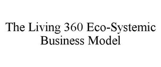 THE LIVING 360 ECO-SYSTEMIC BUSINESS MODEL