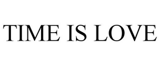 TIME IS LOVE