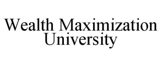 WEALTH MAXIMIZATION UNIVERSITY