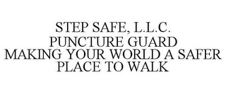 STEP SAFE, L.L.C. PUNCTURE GUARD MAKING YOUR WORLD A SAFER PLACE TO WALK