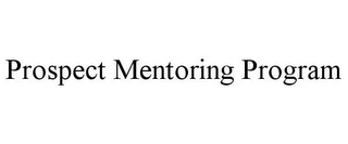 PROSPECT MENTORING PROGRAM