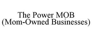 THE POWER MOB (MOM-OWNED BUSINESSES)