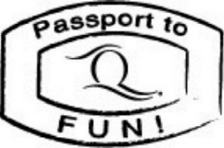 Q PASSPORT TO FUN!