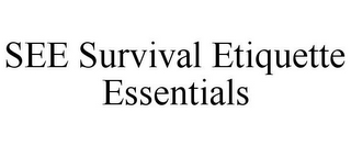 SEE SURVIVAL ETIQUETTE ESSENTIALS