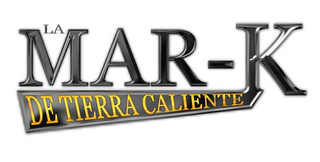 LA MAR-K DE TIERRA CALIENTE