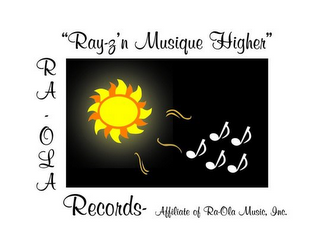 RA-OLA RECORDS- AFFILIATE OF RA-OLA MUSIC, INC. "RAY-Z'N MUSIQUE HIGHER"