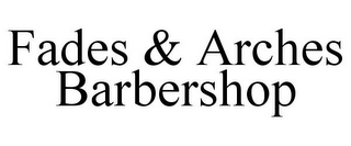 FADES & ARCHES BARBERSHOP