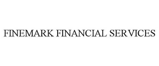 FINEMARK FINANCIAL SERVICES