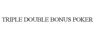 TRIPLE DOUBLE BONUS POKER