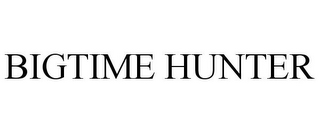 BIGTIME HUNTER